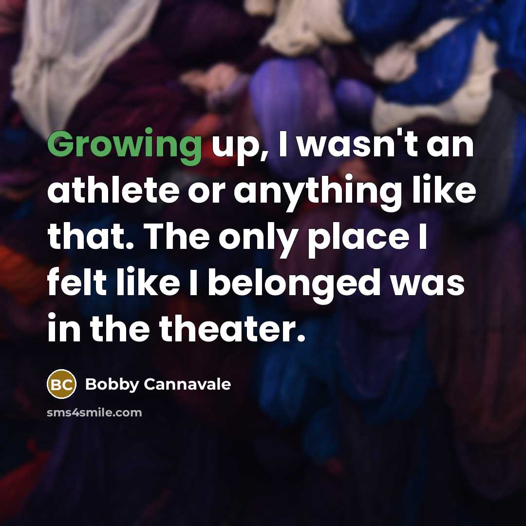 “Growing up, I wasn't an athlete or anything like that.…” quote by Bobby Cannavale