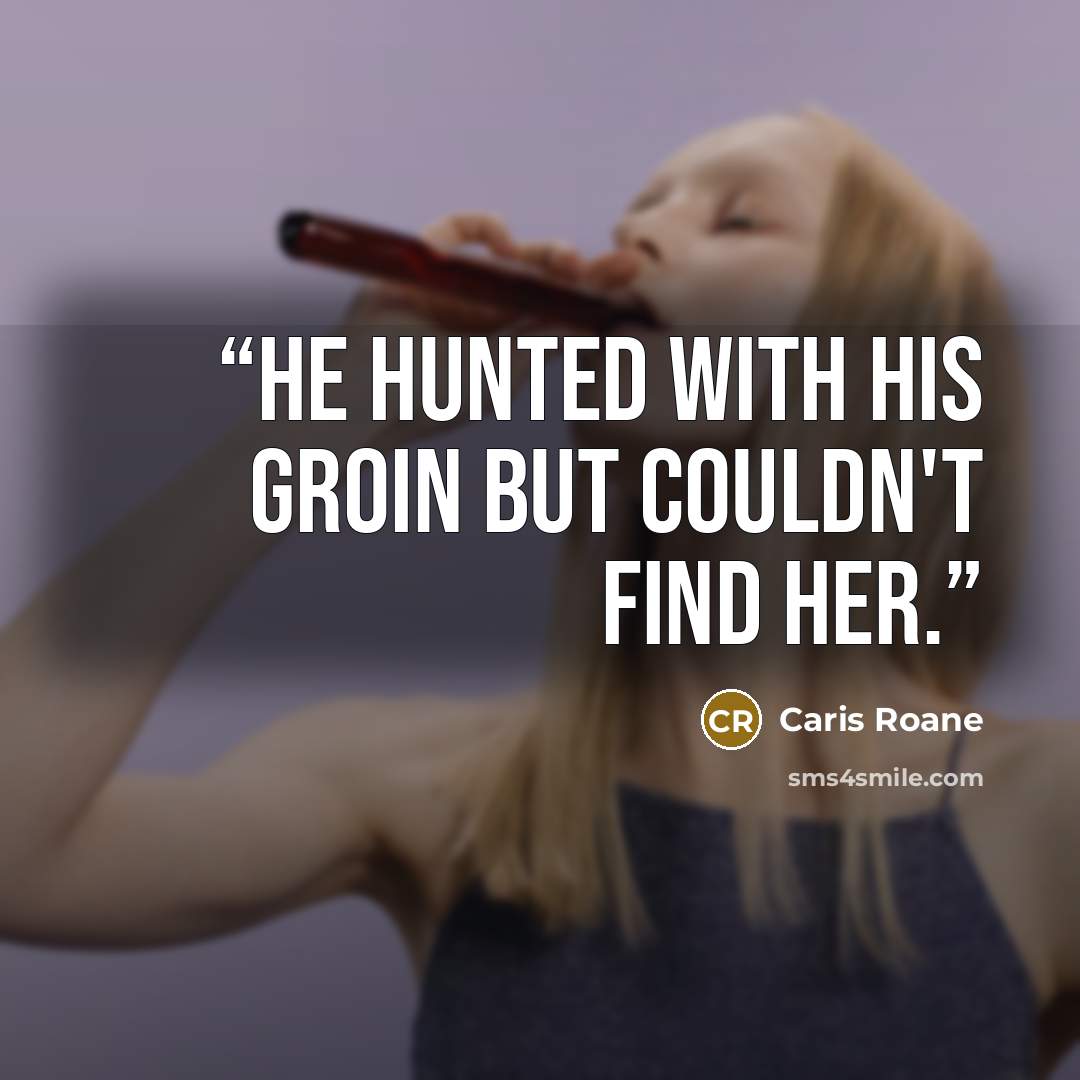 “He hunted with his groin but couldn't find her.” quote by Caris Roane