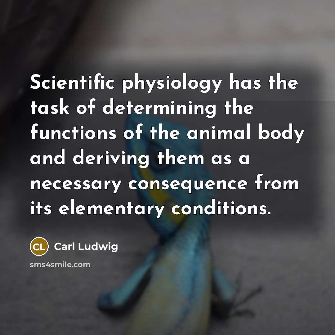 “Scientific physiology has the task of determining the functions of…” quote by Carl Ludwig