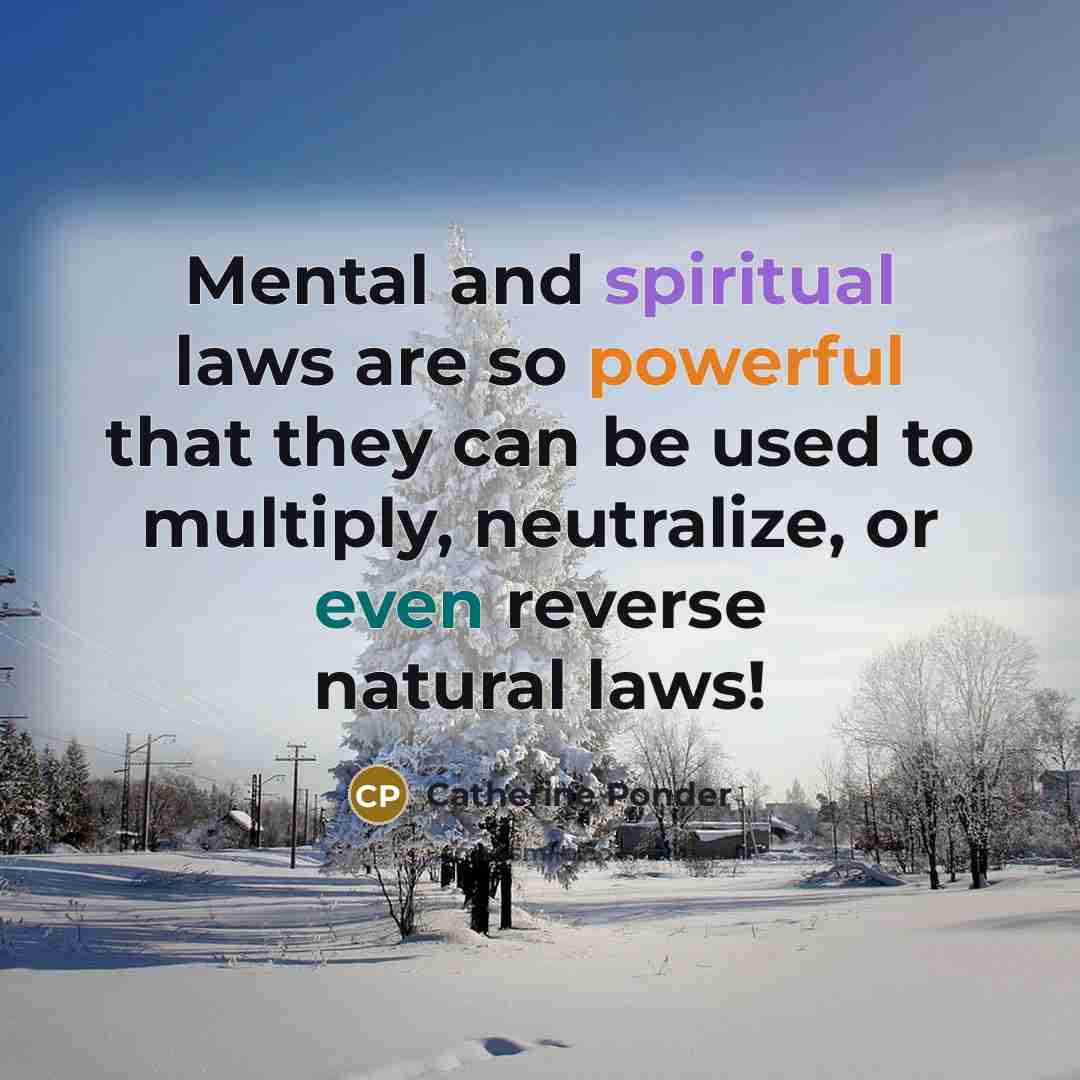“Mental and spiritual laws are so powerful that they can…” quote by Catherine Ponder