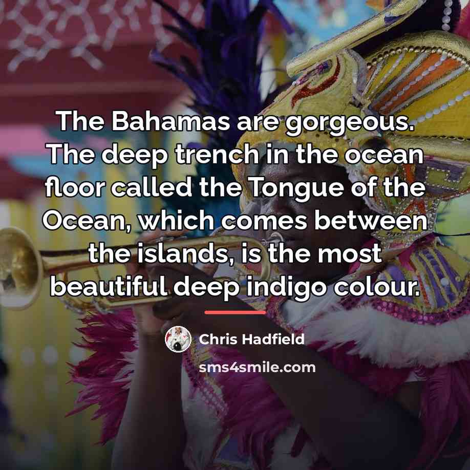 “The Bahamas are gorgeous. The deep trench in the ocean…” quote by Chris Hadfield