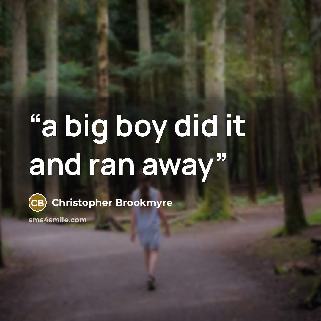 “a big boy did it and ran away” quote by Christopher Brookmyre