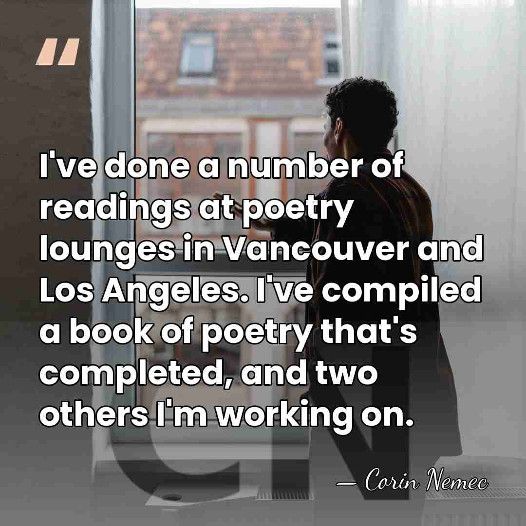 I've done a number of readings at poetry lounges in Vancouver and&hellip; - Corin Nemec