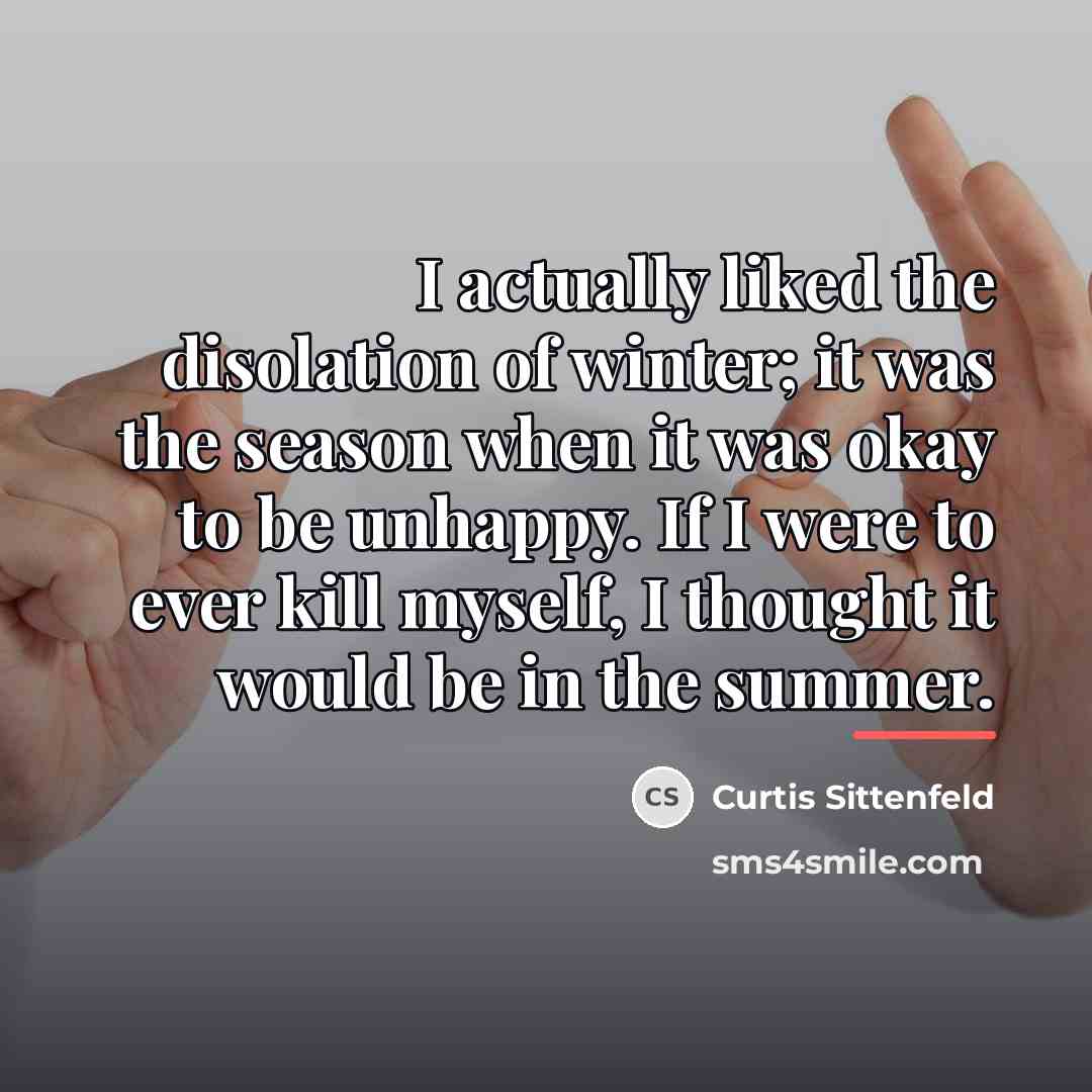 “I actually liked the disolation of winter; it was the…” quote by Curtis Sittenfeld