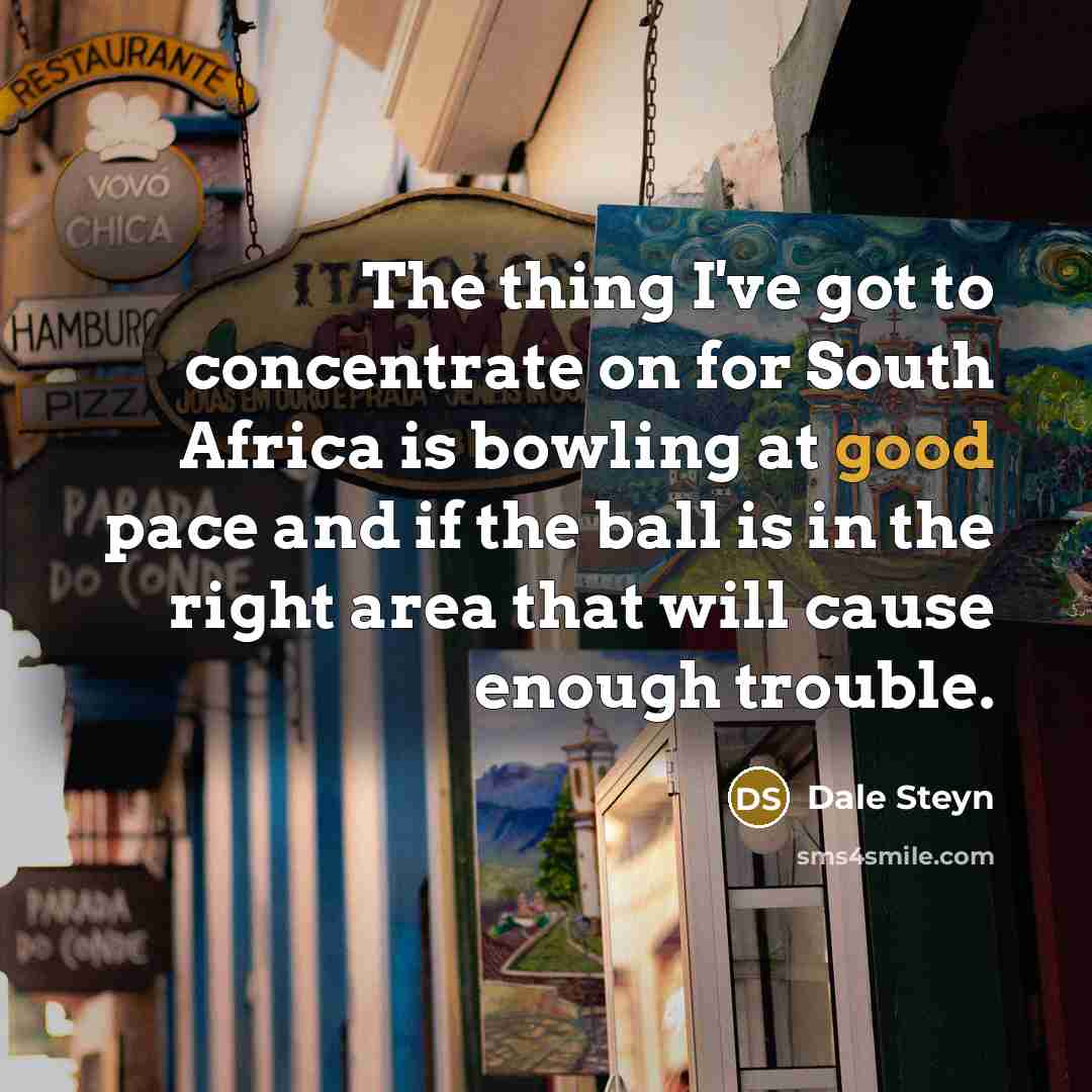 “The thing I've got to concentrate on for South Africa…” quote by Dale Steyn