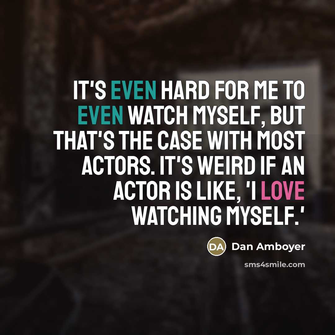 “It's even hard for me to even watch myself, but…” quote by Dan Amboyer