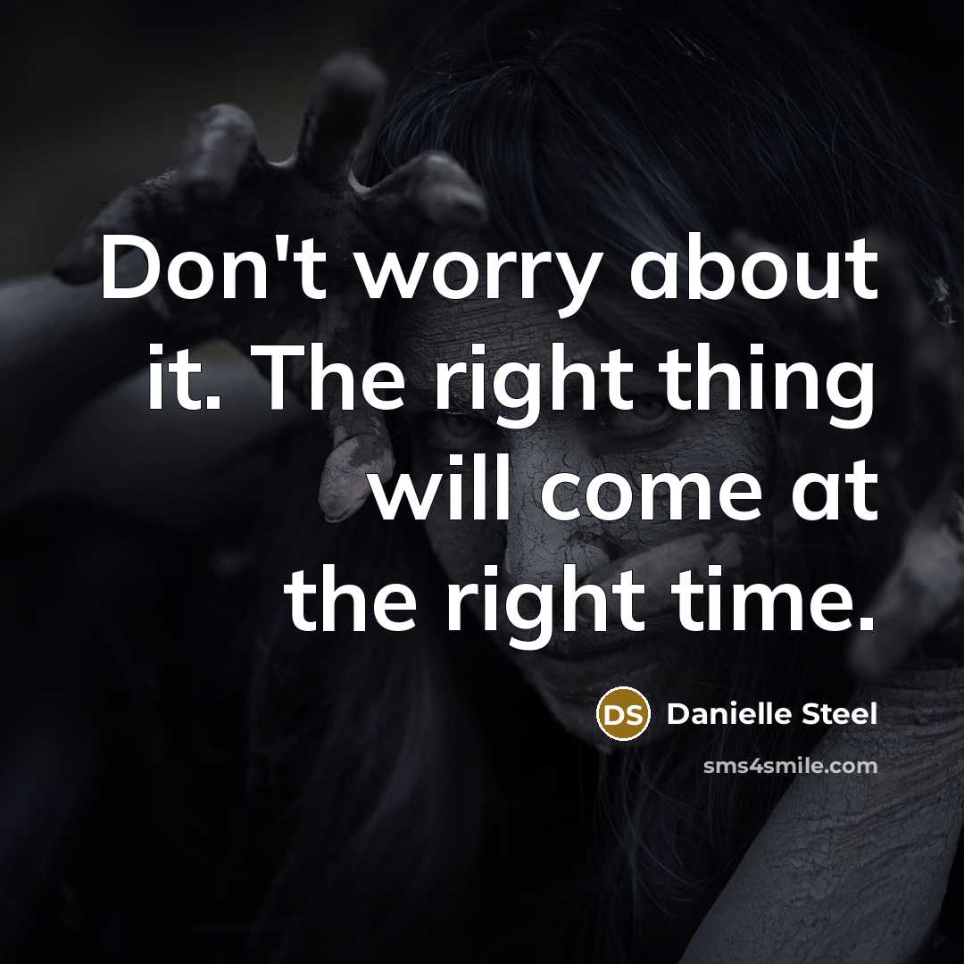 “Don't worry about it. The right thing will come at…” quote by Danielle Steel