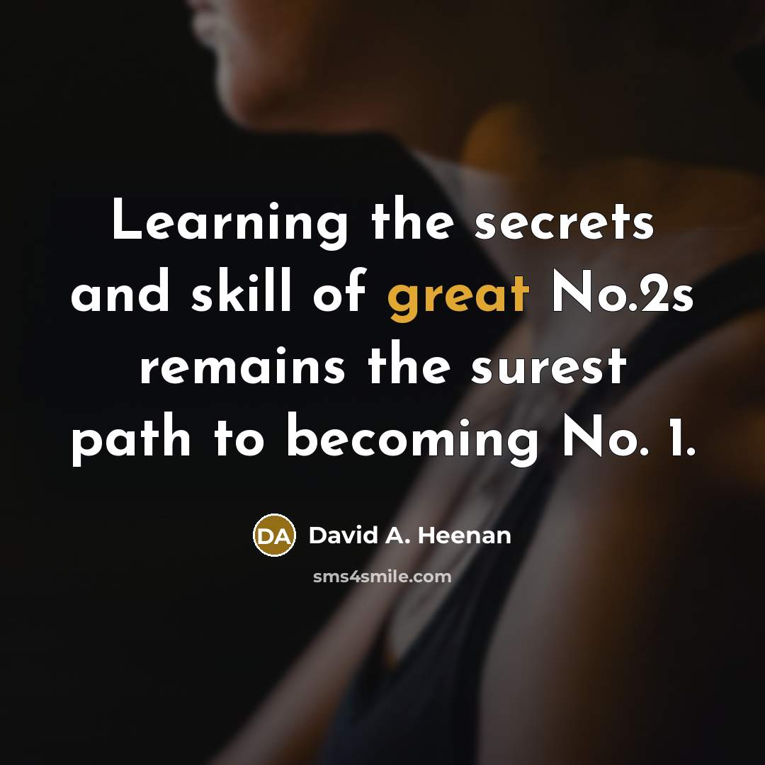 “Learning the secrets and skill of great No.2s remains the…” quote by David A. Heenan