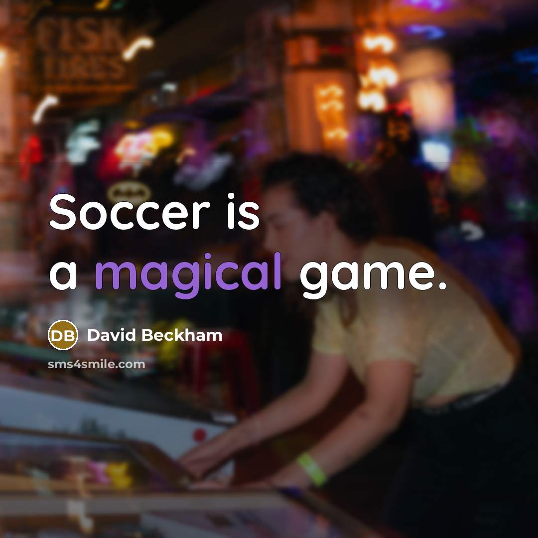 “Soccer is a magical game.…” quote by David Beckham