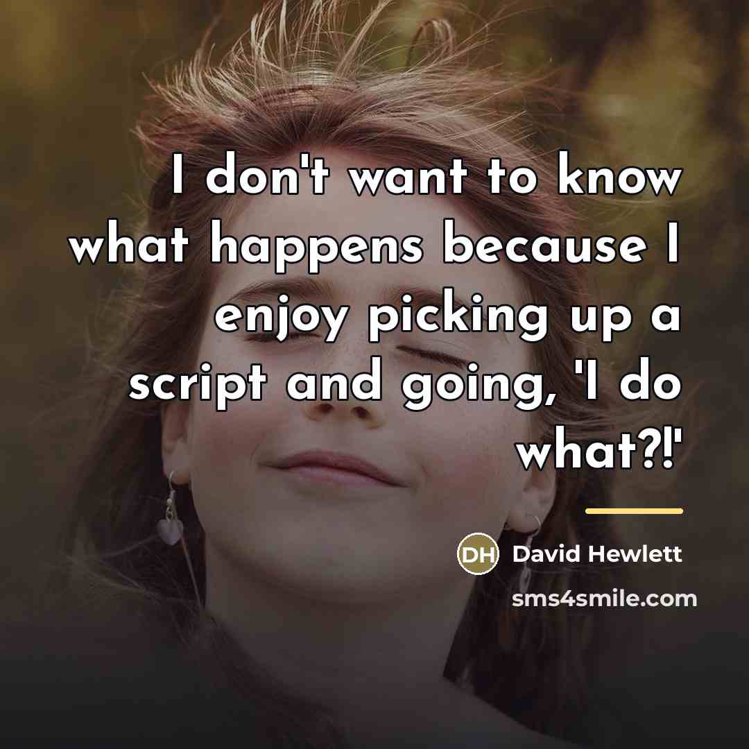 “I don't want to know what happens because I enjoy…” quote by David Hewlett