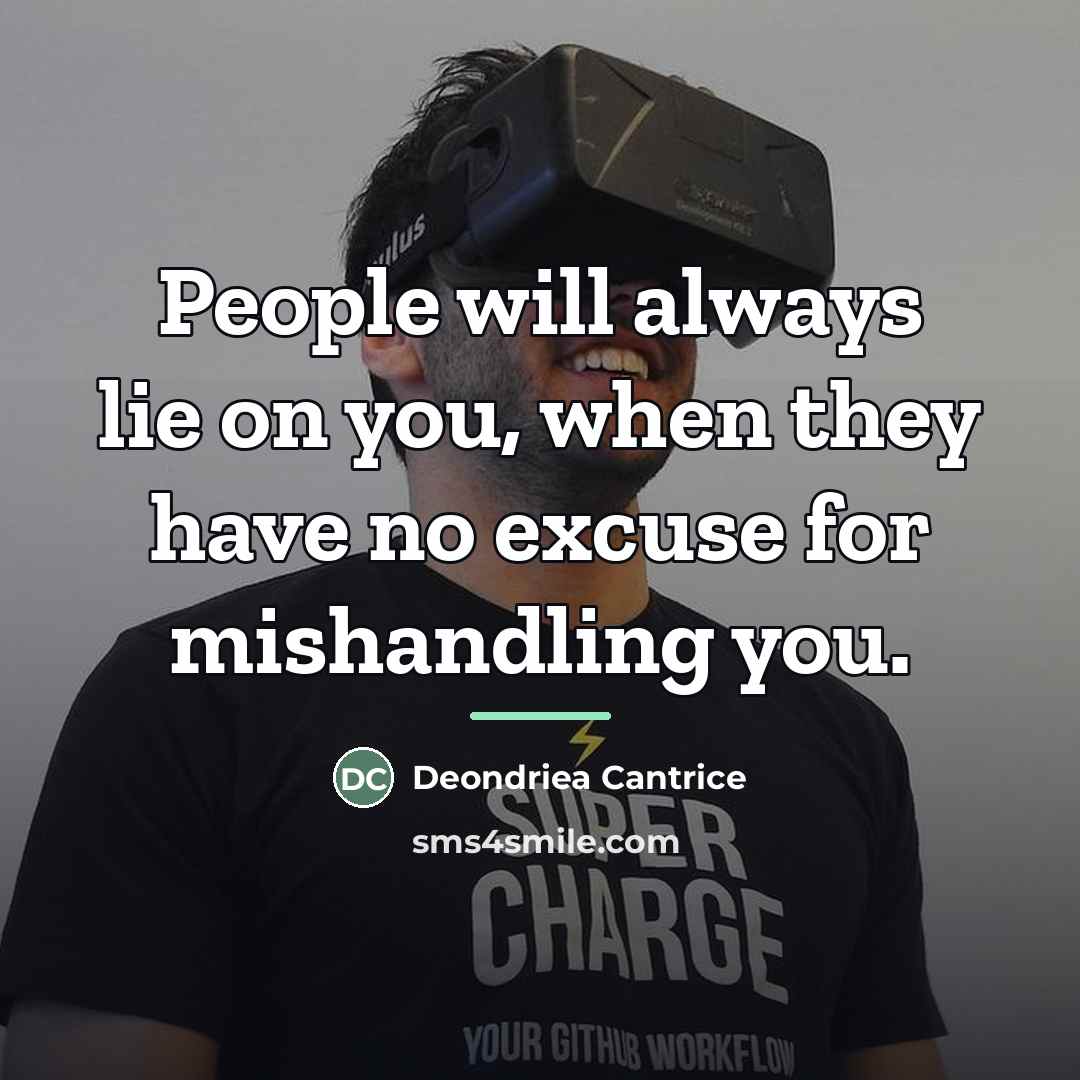 “People will always lie on you, when they have no…” quote by Deondriea Cantrice