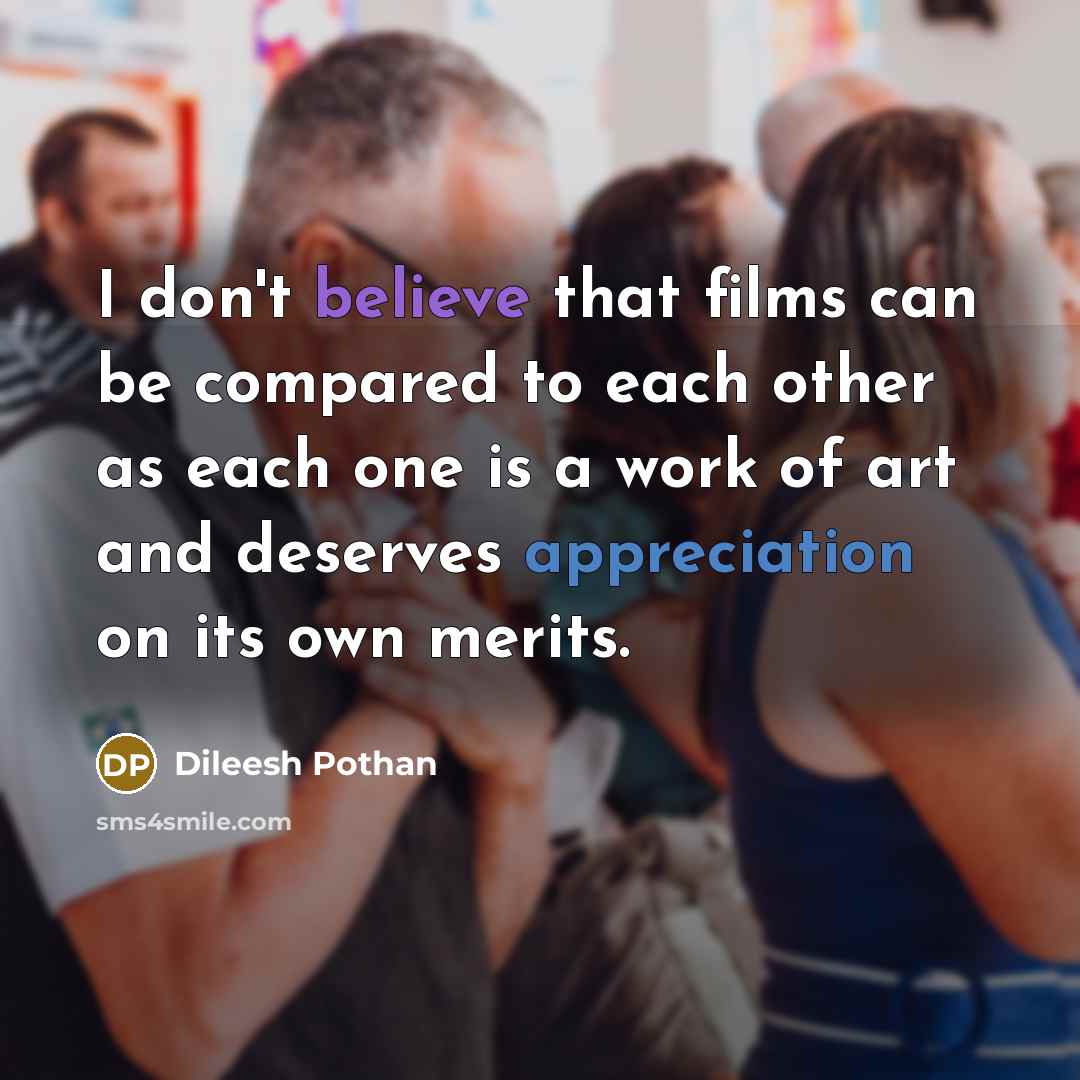 “I don't believe that films can be compared to each…” quote by Dileesh Pothan