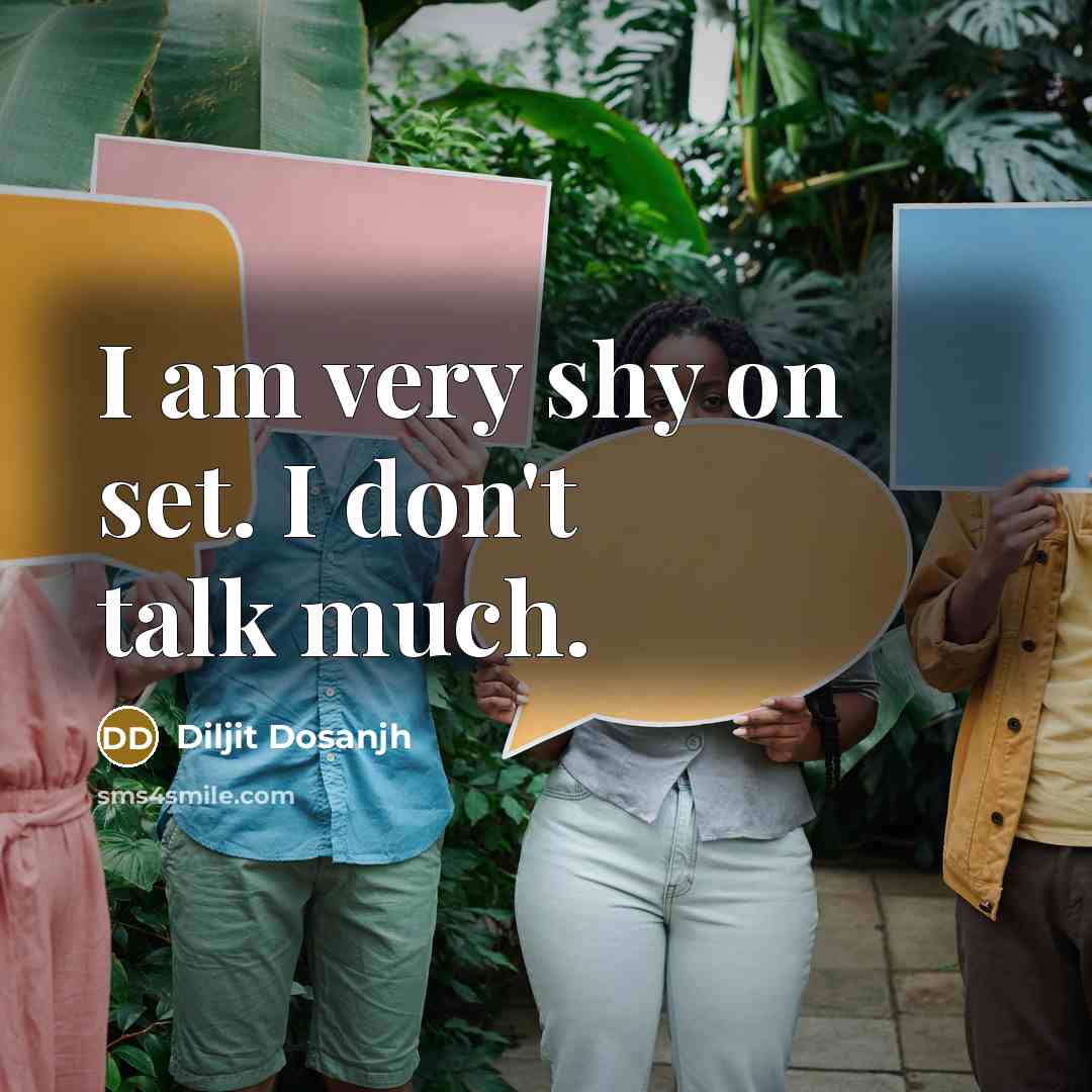 “I am very shy on set. I don't talk much.…” quote by Diljit Dosanjh