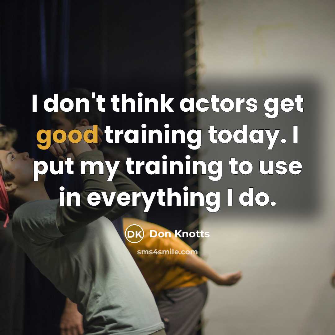 “I don't think actors get good training today. I put…” quote by Don Knotts