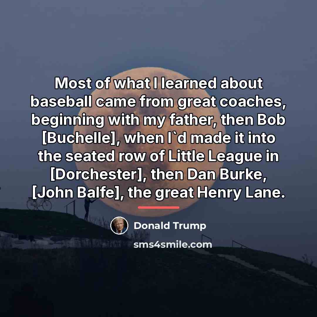“Most of what I learned about baseball came from great…” quote by Donald Trump