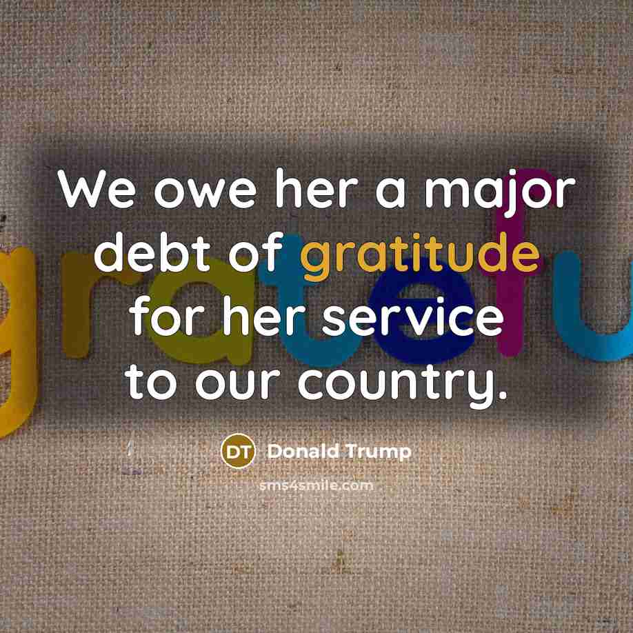 “We owe her a major debt of gratitude for her…” quote by Donald Trump