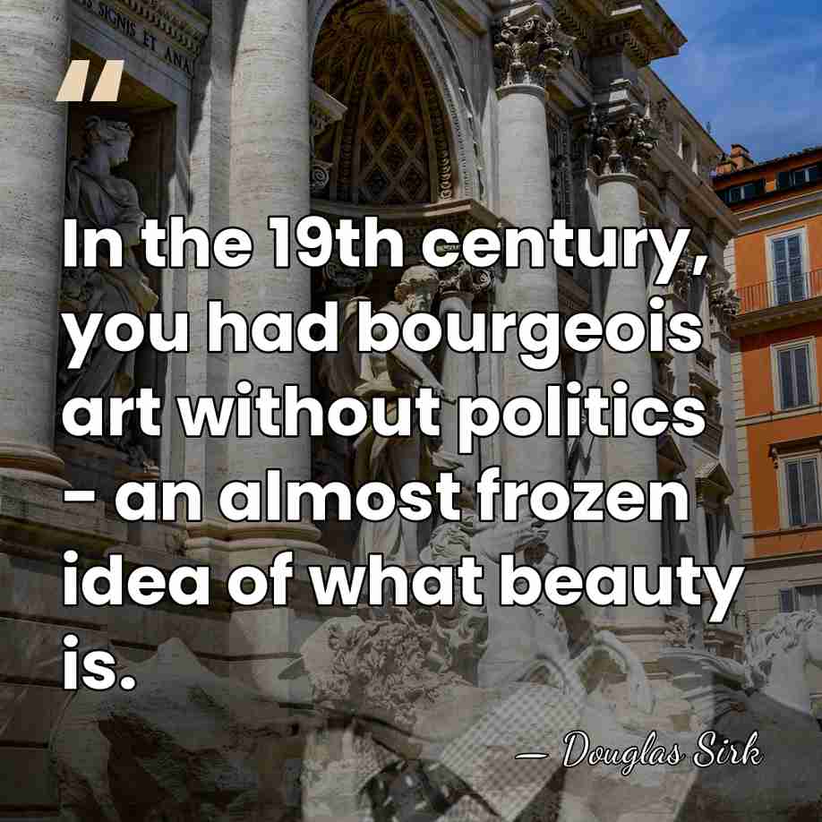In the 19th century, you had bourgeois art without politics - an&hellip; - Douglas Sirk