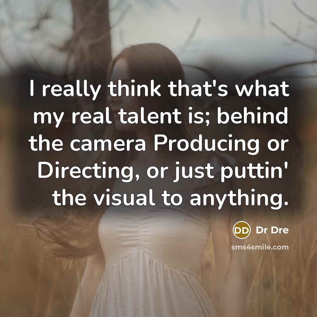 “I really think that's what my real talent is; behind…” quote by Dr Dre