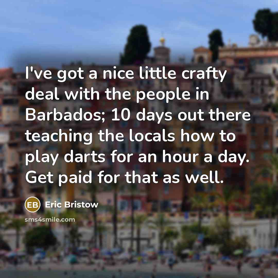 “I've got a nice little crafty deal with the people…” quote by Eric Bristow