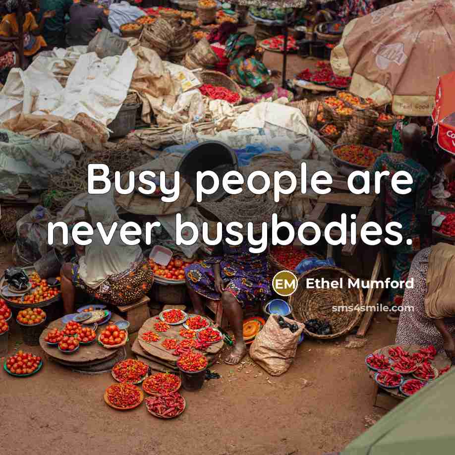 “Busy people are never busybodies.…” quote by Ethel Mumford