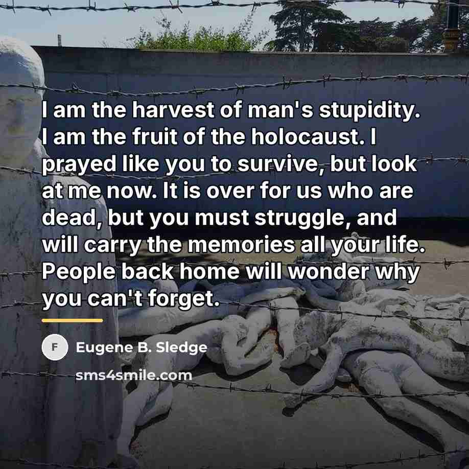 “I am the harvest of man's stupidity. I am the…” quote by Eugene B. Sledge