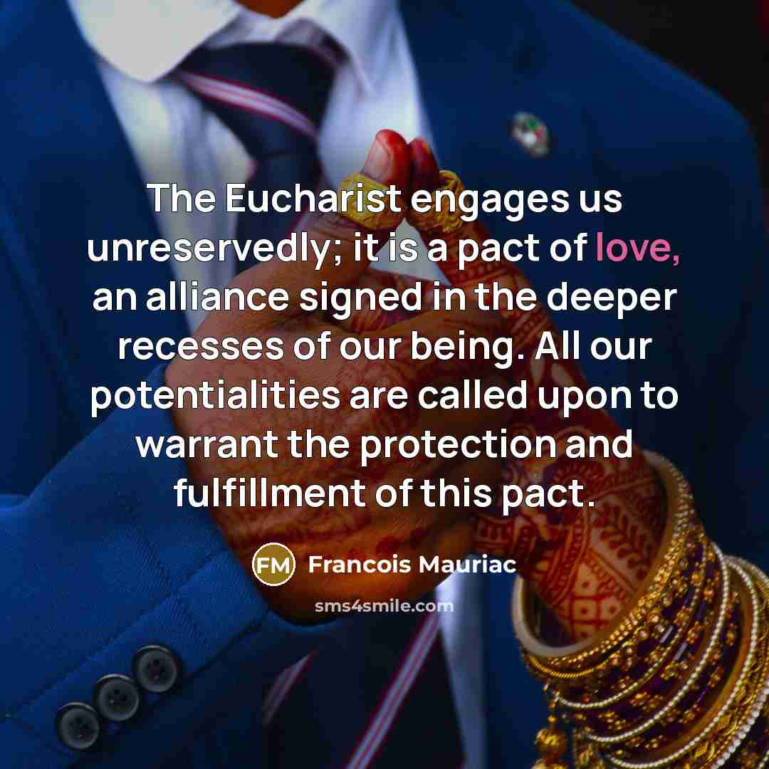 “The Eucharist engages us unreservedly; it is a pact of…” quote by Francois Mauriac