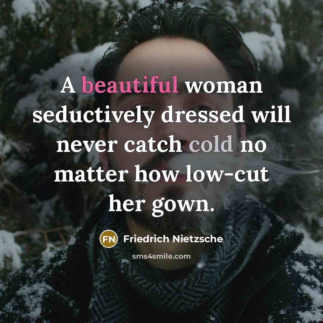 “A beautiful woman seductively dressed will never catch cold no…” quote by Friedrich Nietzsche