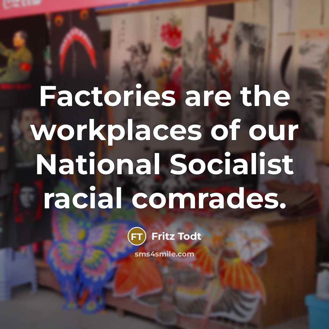 “Factories are the workplaces of our National Socialist racial comrades.…” quote by Fritz Todt