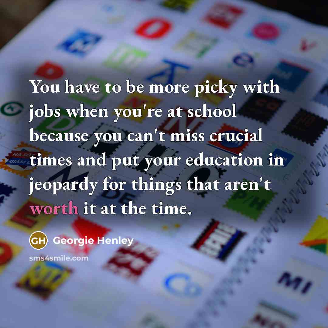“You have to be more picky with jobs when you're…” quote by Georgie Henley