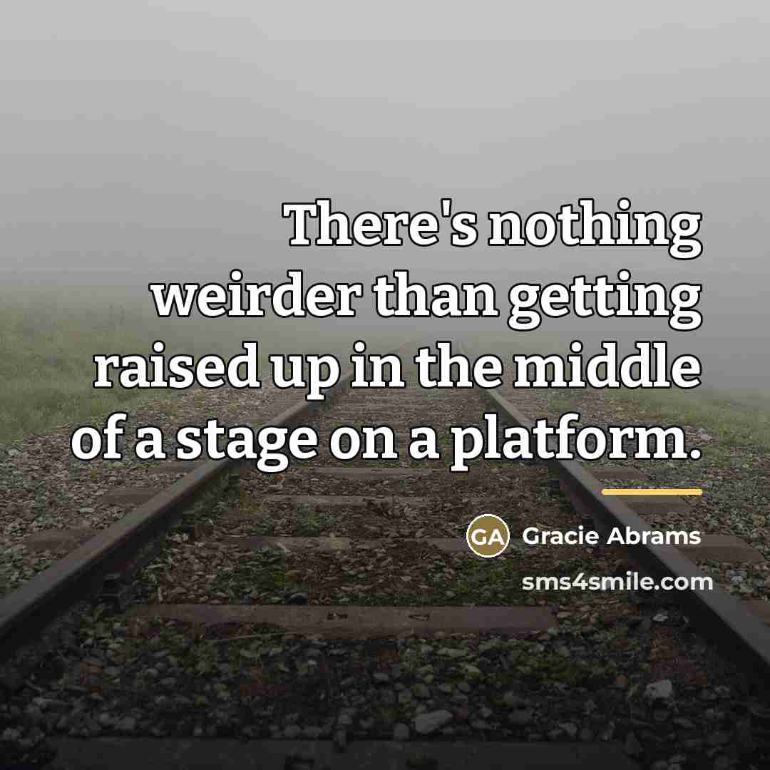“There's nothing weirder than getting raised up in the middle…” quote by Gracie Abrams
