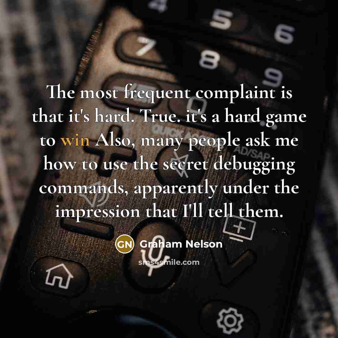 “The most frequent complaint is that it's hard. True. it's…” quote by Graham Nelson