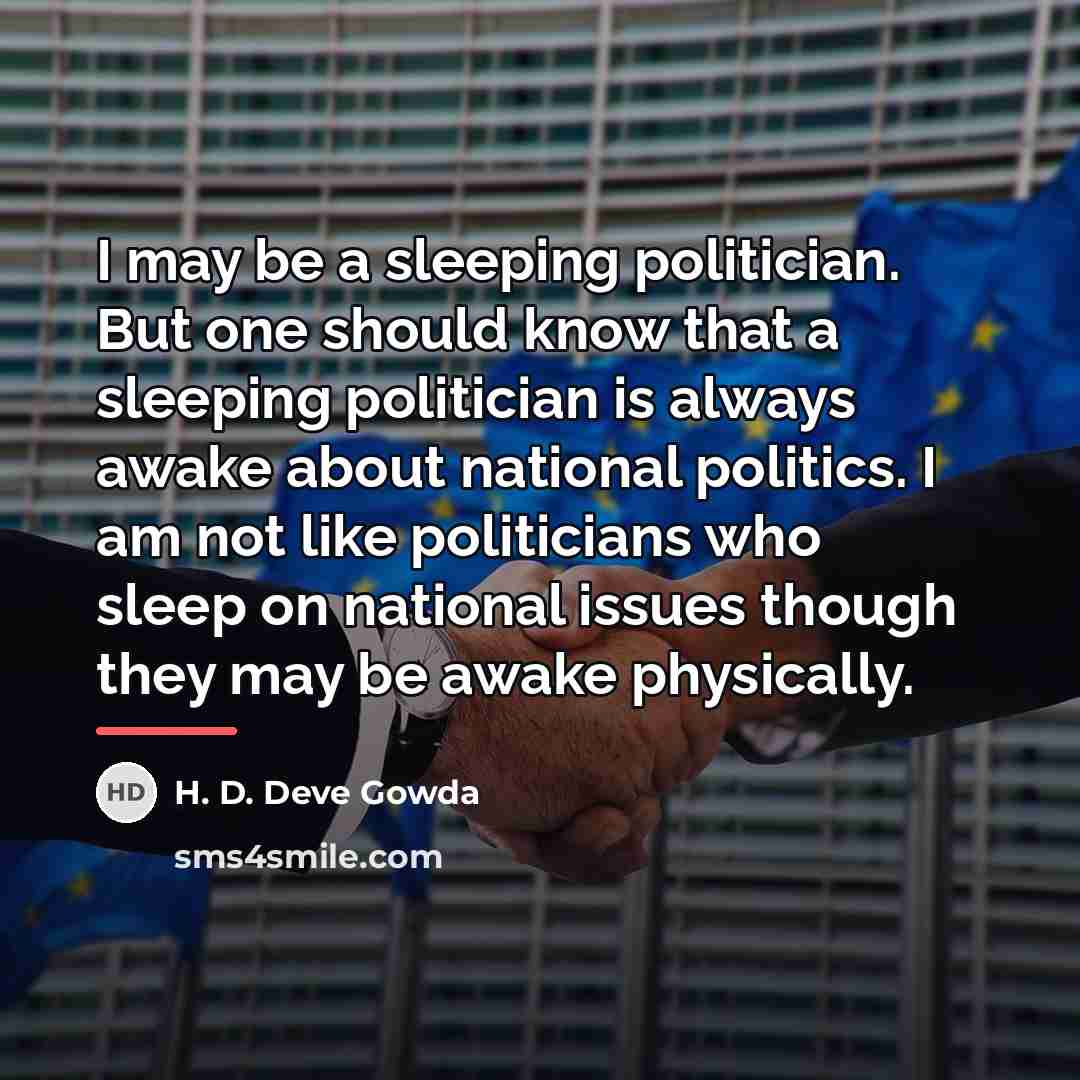 “I may be a sleeping politician. But one should know…” quote by H. D. Deve Gowda