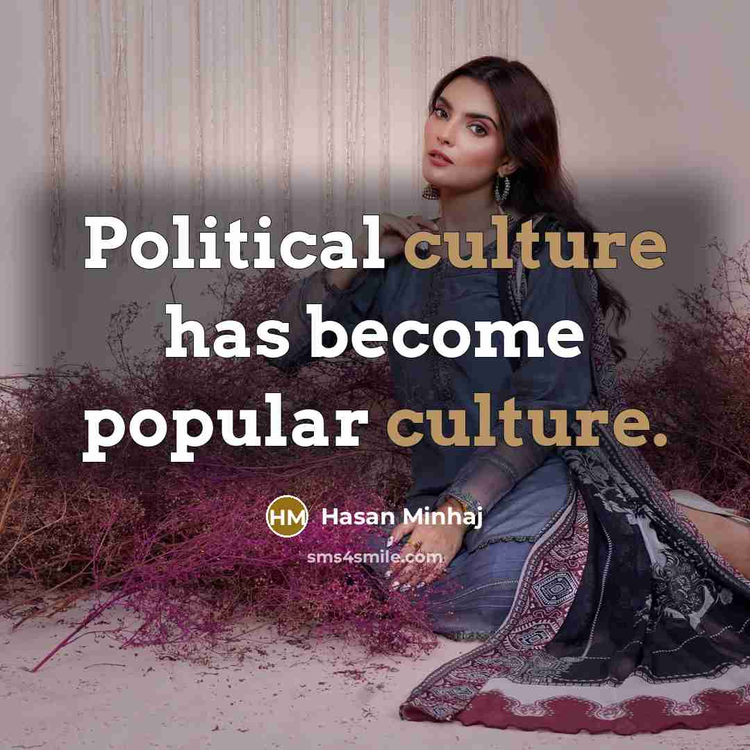“Political culture has become popular culture.…” quote by Hasan Minhaj