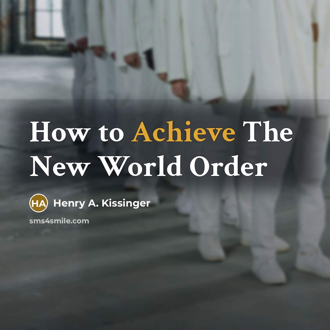 “How to Achieve The New World Order…” quote by Henry A. Kissinger