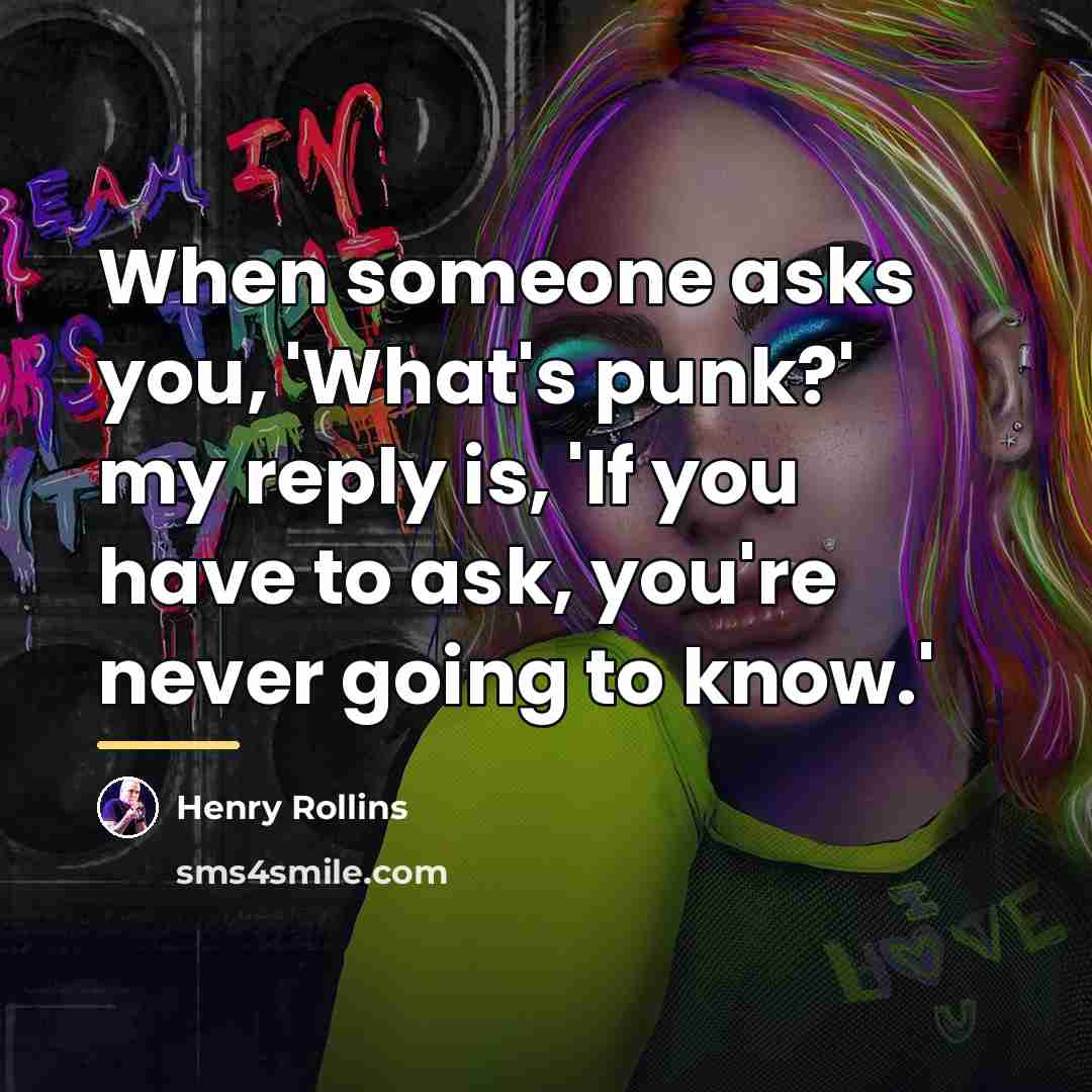 “When someone asks you, 'What's punk?' my reply is, 'If…” quote by Henry Rollins