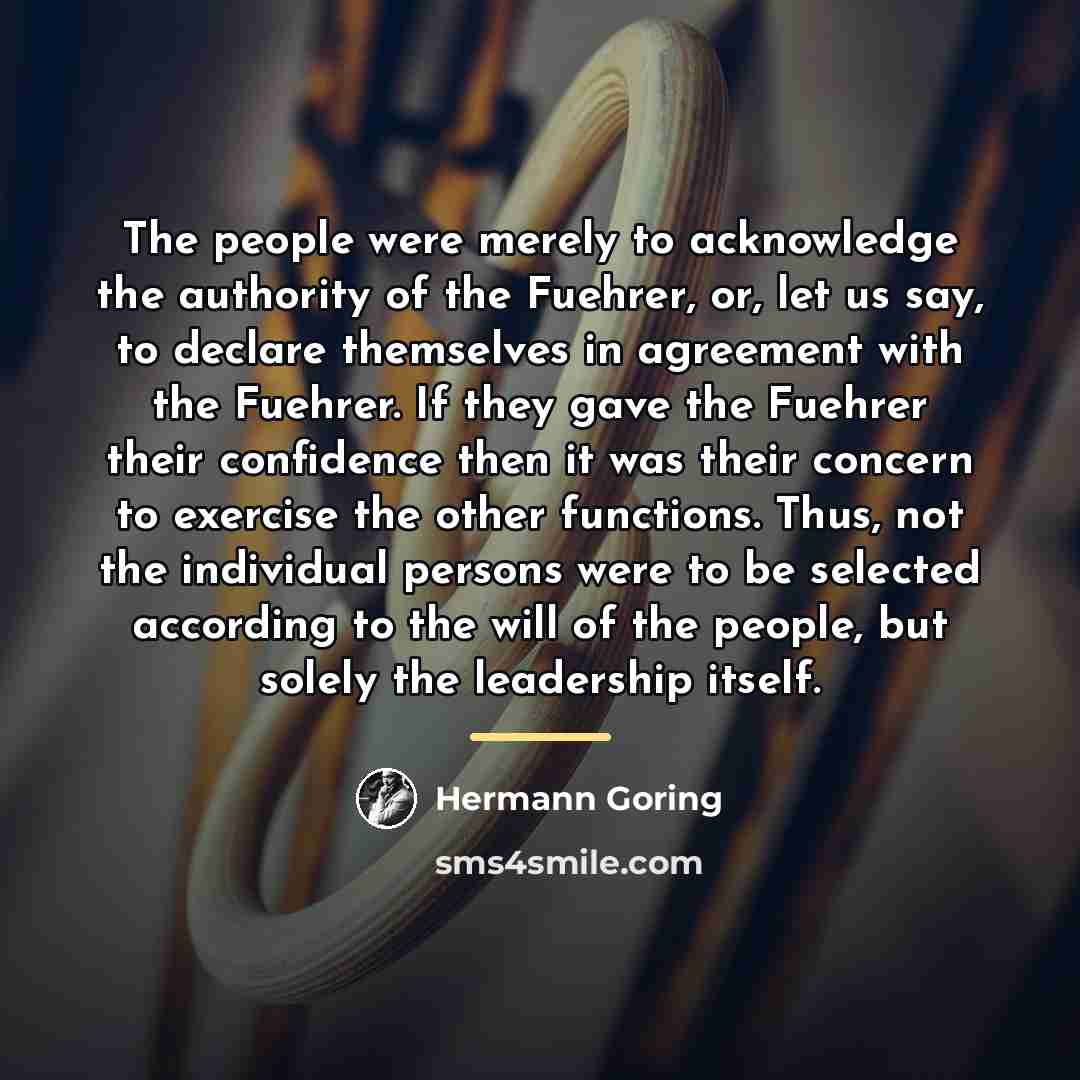 “The people were merely to acknowledge the authority of the…” quote by Hermann Goring