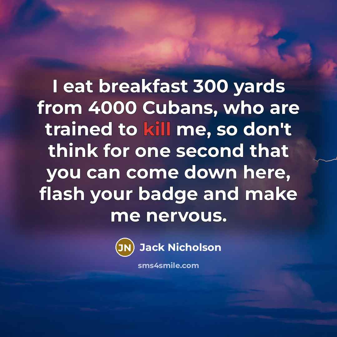 “I eat breakfast 300 yards from 4000 Cubans, who are…” quote by Jack Nicholson