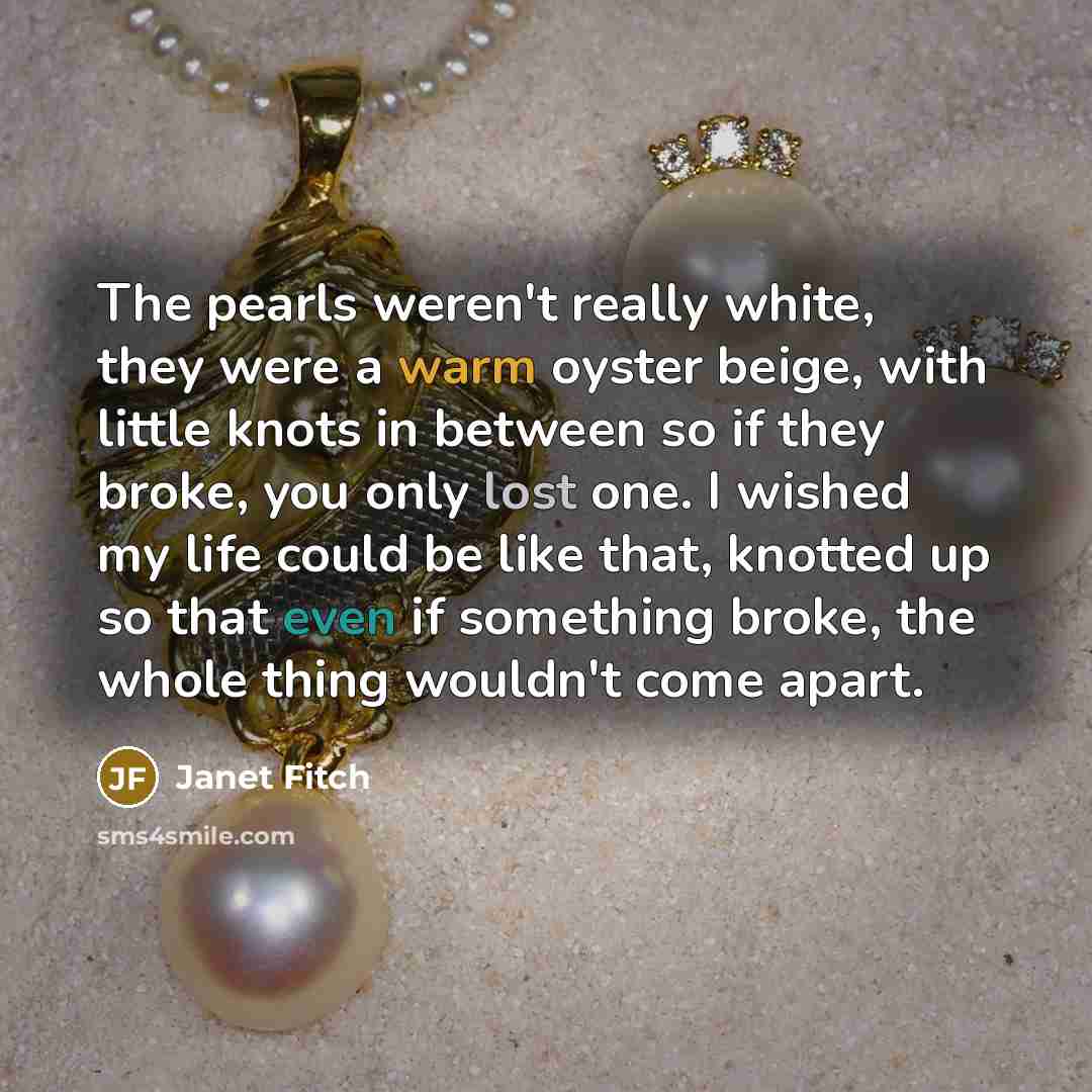 “The pearls weren't really white, they were a warm oyster…” quote by Janet Fitch