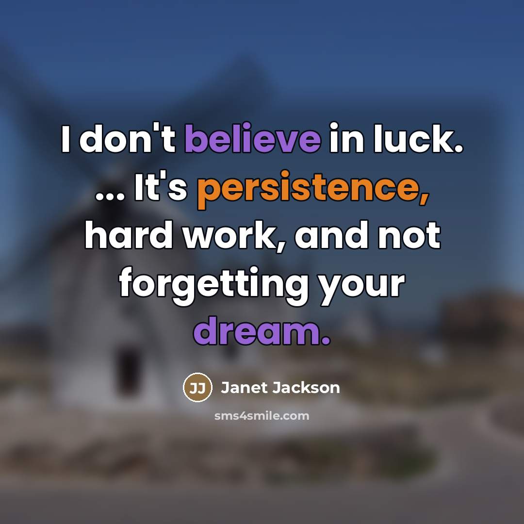 “I don't believe in luck. ... It's persistence, hard work,…” quote by Janet Jackson