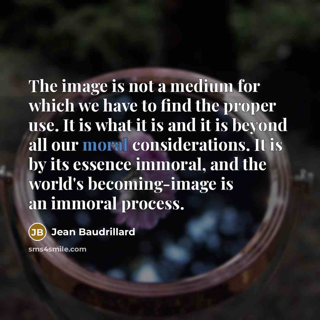 “The image is not a medium for which we have…” quote by Jean Baudrillard
