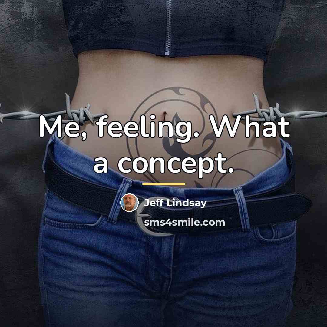 “Me, feeling. What a concept.…” quote by Jeff Lindsay