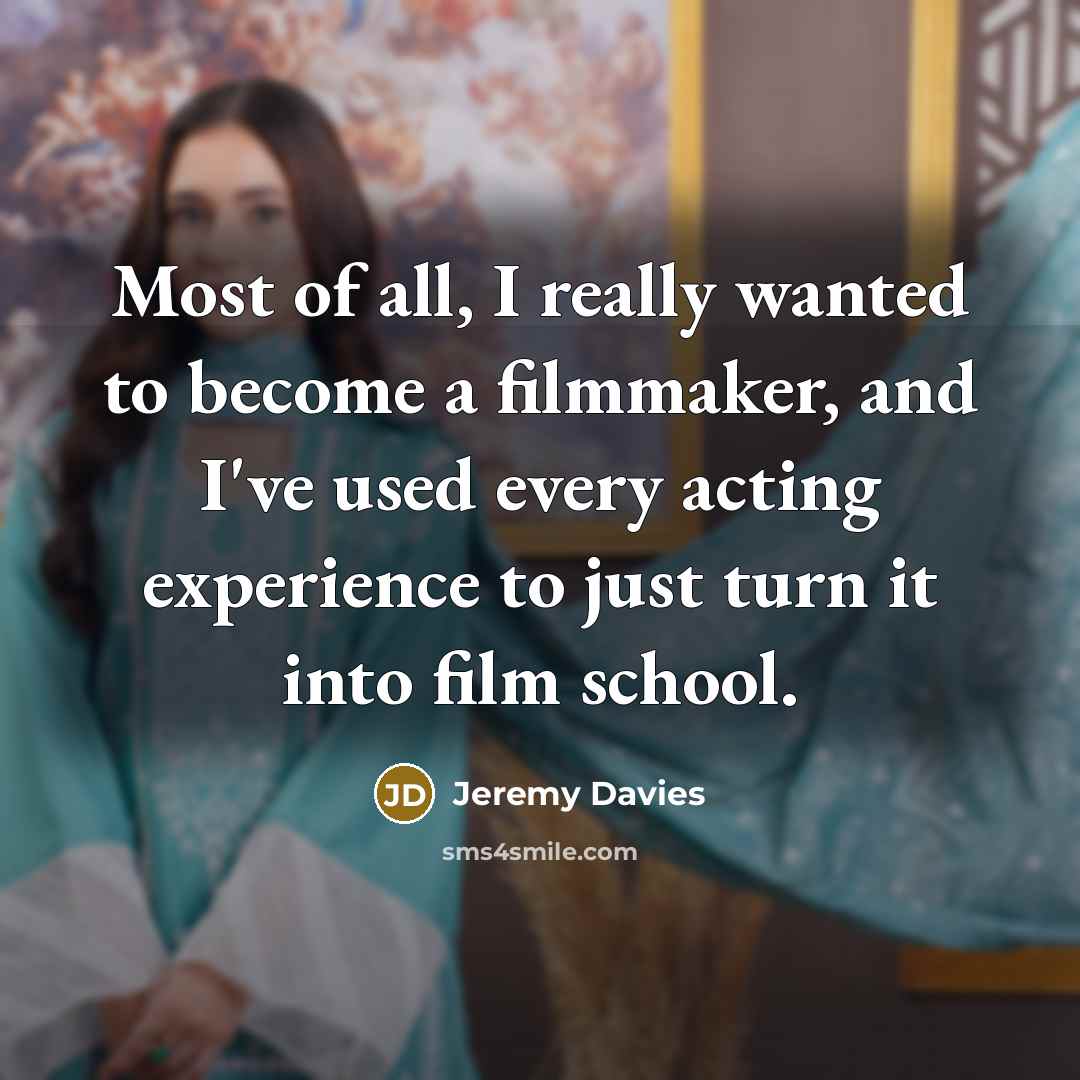 “Most of all, I really wanted to become a filmmaker,…” quote by Jeremy Davies