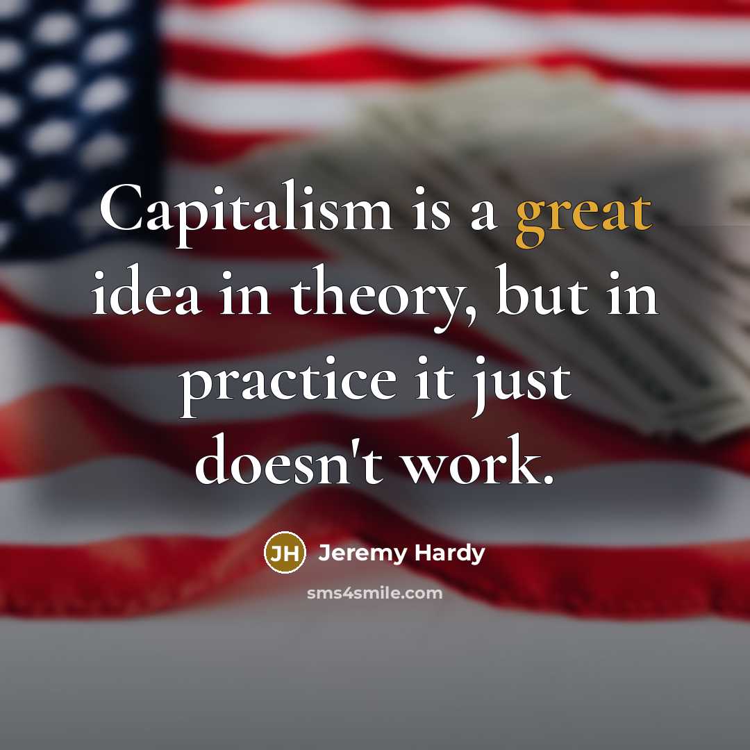 “Capitalism is a great idea in theory, but in practice…” quote by Jeremy Hardy