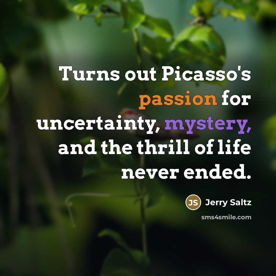 “Turns out Picasso's passion for uncertainty, mystery, and the thrill…” quote by Jerry Saltz