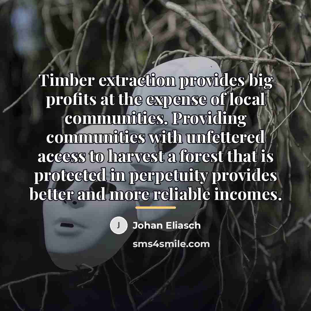 “Timber extraction provides big profits at the expense of local…” quote by Johan Eliasch
