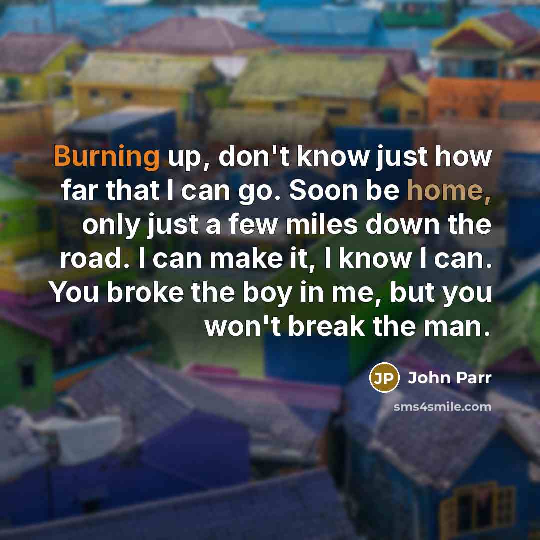 “Burning up, don't know just how far that I can…” quote by John Parr