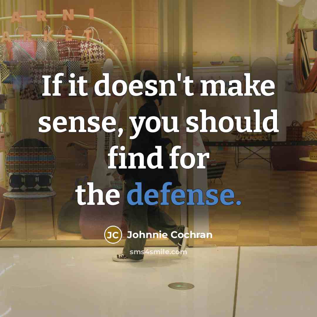 “If it doesn't make sense, you should find for the…” quote by Johnnie Cochran