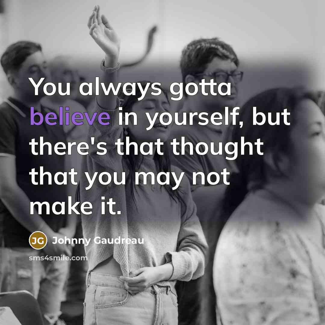 “You always gotta believe in yourself, but there's that thought…” quote by Johnny Gaudreau