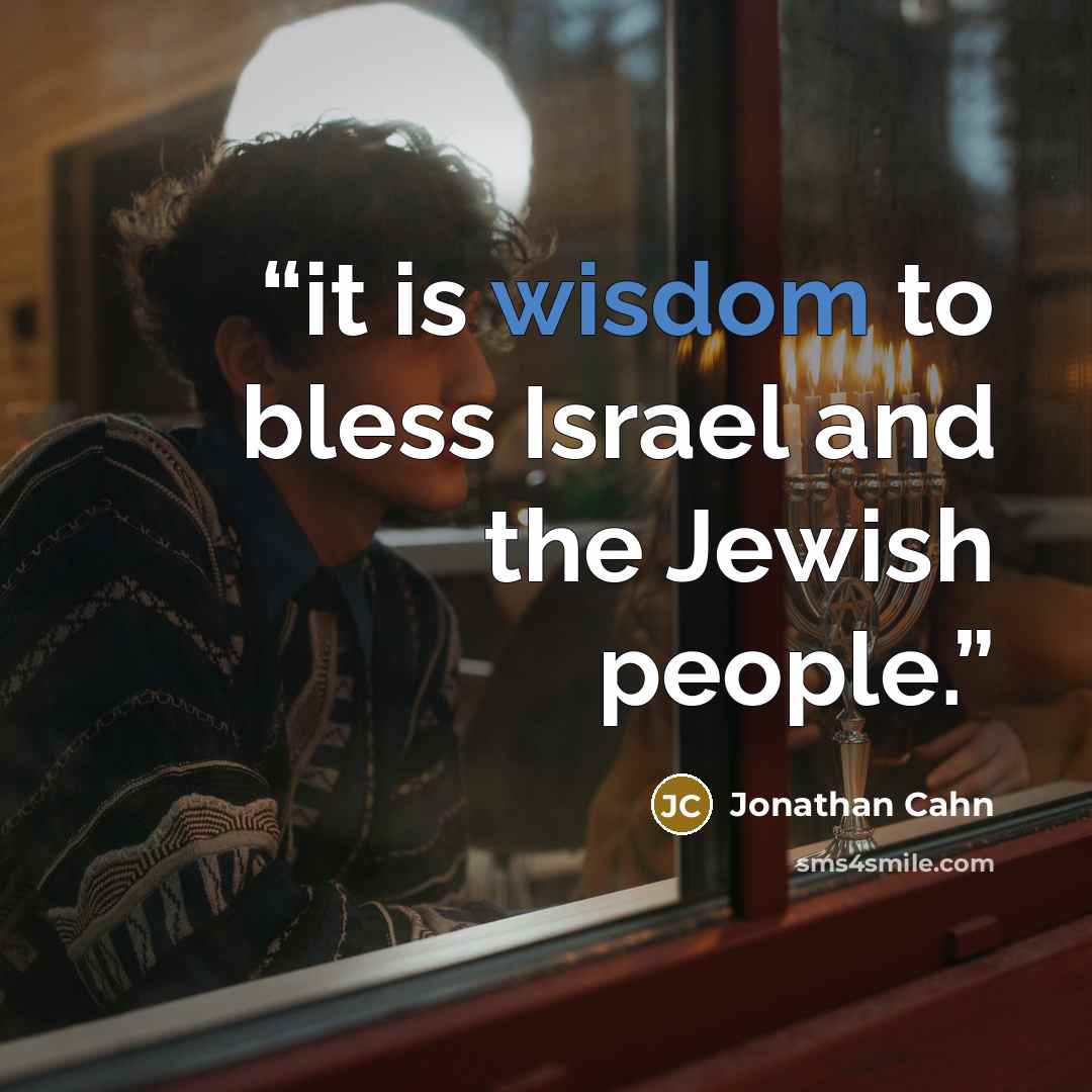 “it is wisdom to bless Israel and the Jewish people.” quote by Jonathan Cahn