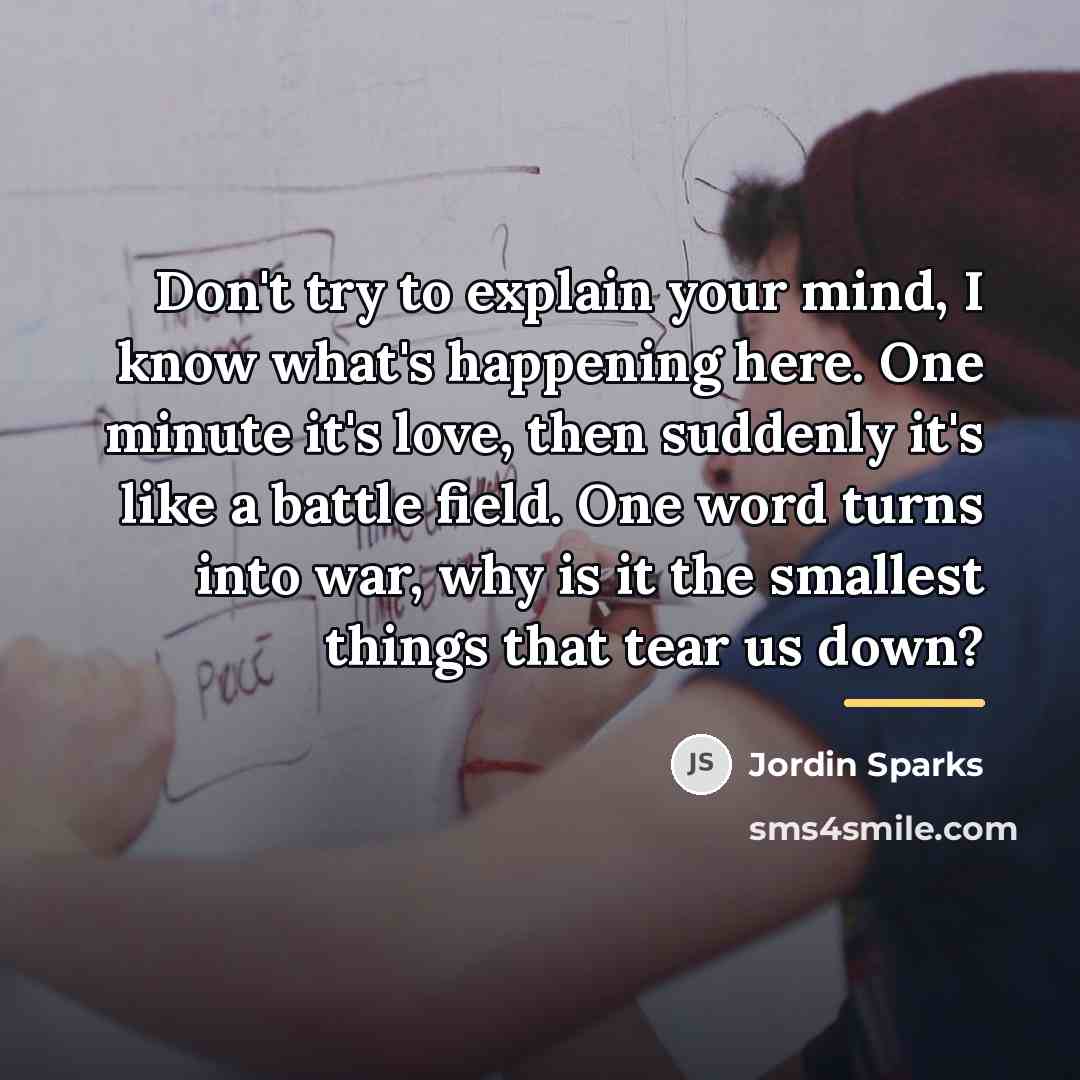 “Don't try to explain your mind, I know what's happening…” quote by Jordin Sparks